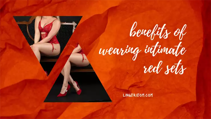 benefits of intimate red sets