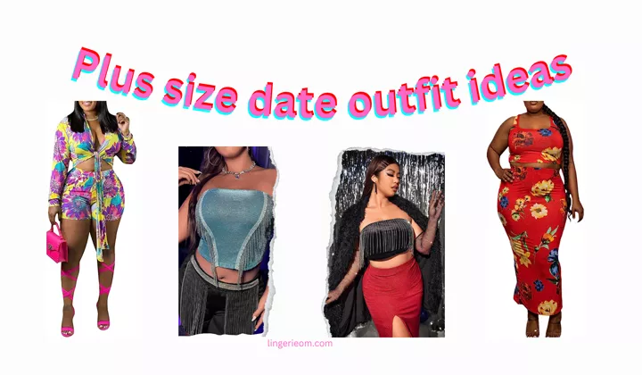 Plus size date night outfit ideas