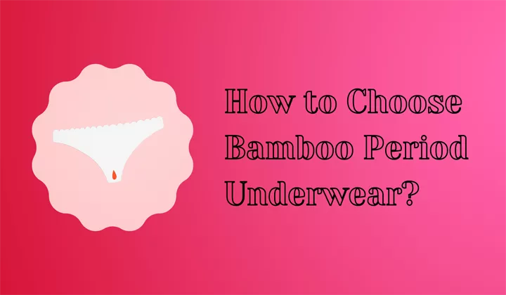 How to Choose Bamboo Period Underwear?